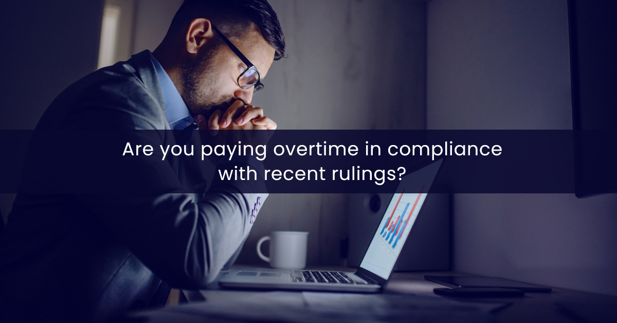 Are you paying overtime in compliance with recent rulings?