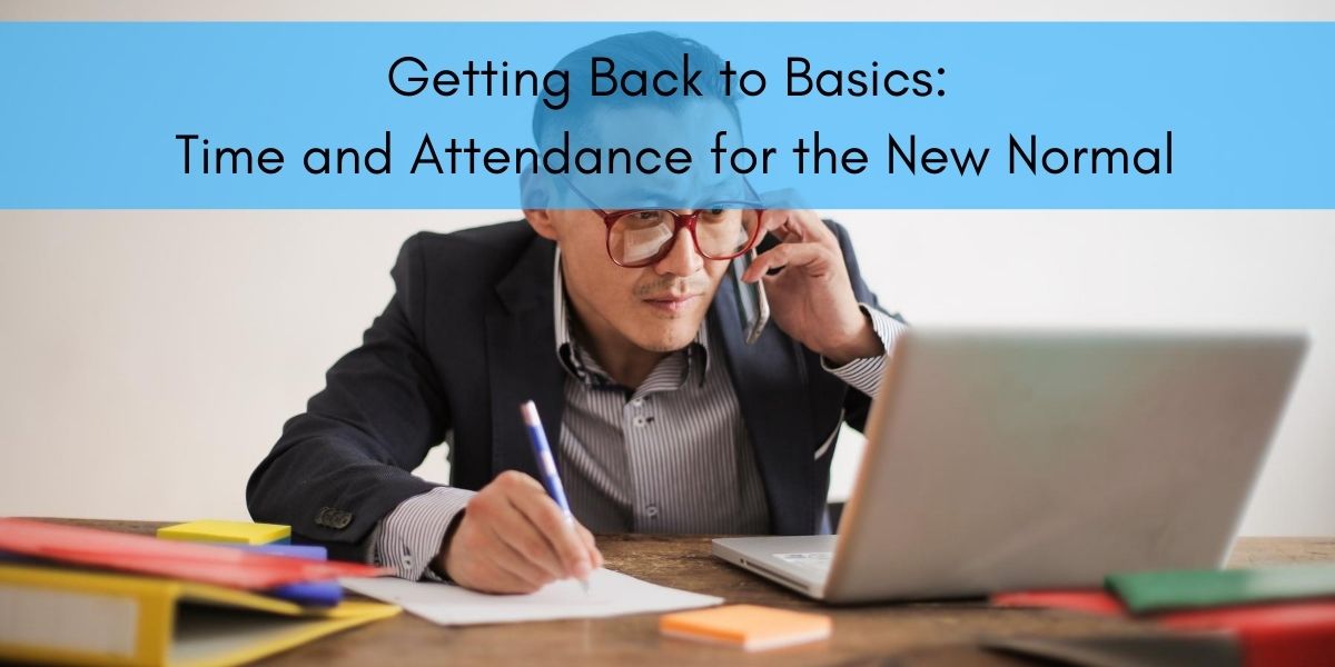 Getting Back to Basics: Time and Attendance for the New Normal