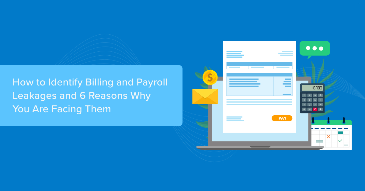 How to Identify Billing and Payroll Leakages and 6 Reasons Why You Are Facing Them