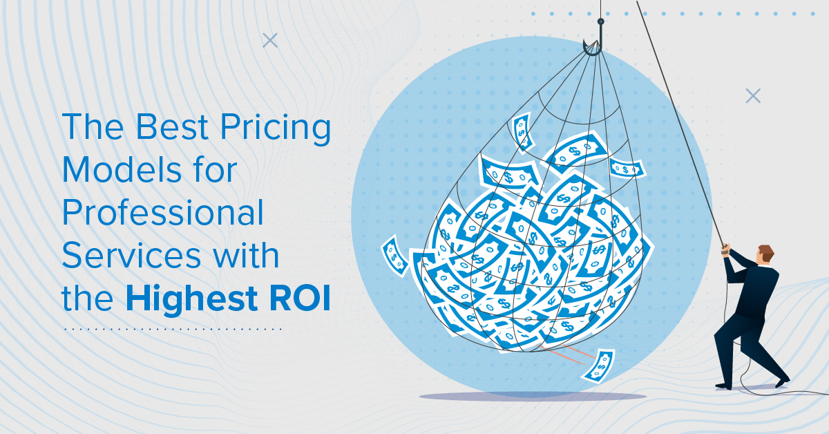 The Best Pricing Models for Professional Services with the Highest ROI