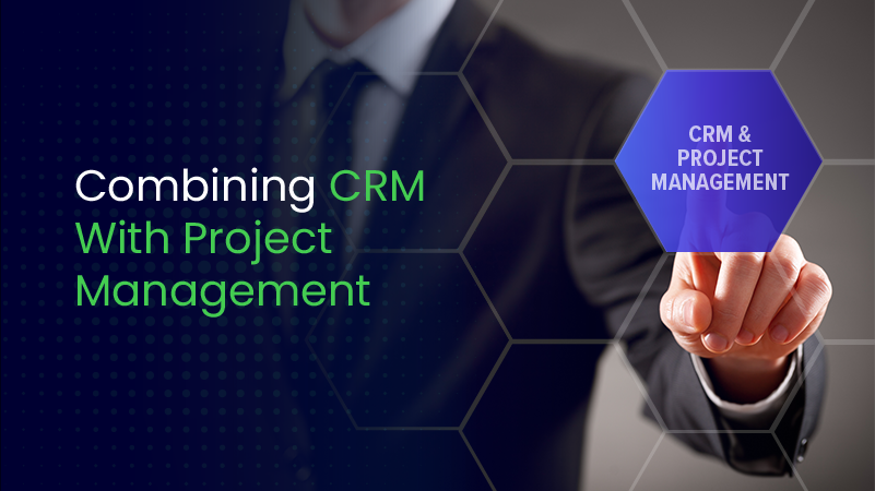 The Advantages of Combining CRM With Project Management